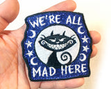 We're all mad here cat GLITTER Handmade Sew On Embroidered Patch