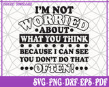 Not Worried about what you think SVG, Pdf, Eps, Dxf PNG files for Cricut, Silhouette Instant download