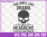 You Smell like Drama and a Headache SVG, Pdf, Eps, Dxf PNG files for Cricut, Silhouette Instant download