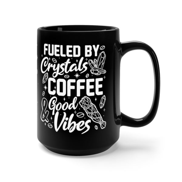Fueled by Coffee Crystals and Good Vibes Black Mug 15oz