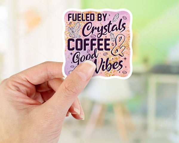 Fueled by crystals Coffee & Good vibes  Printed Vinyl Sticker