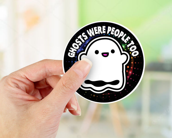 Ghosts are people too  Printed Vinyl Sticker